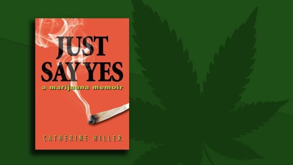 Just Say Yes: A Marijuana Memoir by Catherine Hiller